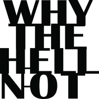 'Why the Hell Not' Quote MDF Wall Art