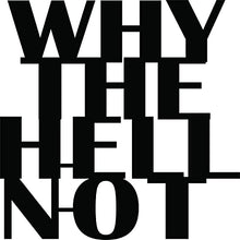'Why the Hell Not' Quote MDF Wall Art